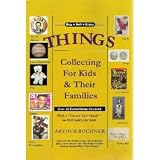 Things: Collecting for Kids and Their Families - Over 20 Collectibles Covered