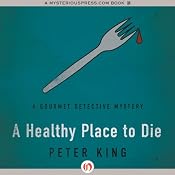 A Healthy Place to Die: Gourmet Detective Mysteries | Peter King