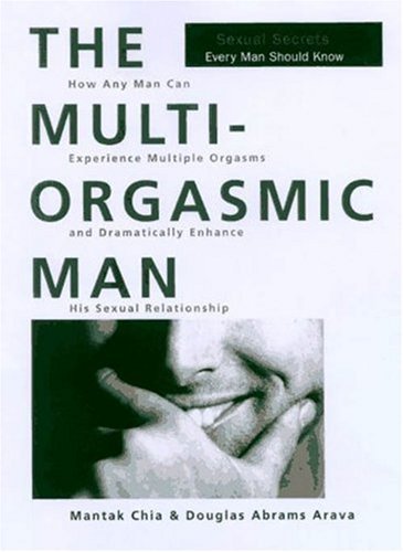 The Multi-Orgasmic Man: Sexual Secrets Every Man Should Know (Paperback)