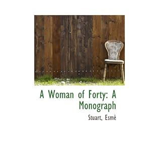 A Woman of Forty: A Monograph