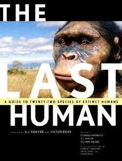 G. J. Sawyer: The Last Human : A Guide to Twenty-Two Species of Extinct Humans (Hardcover); 2007 Edition