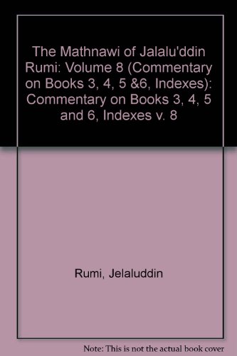 The Mathnawi of Jalalu'ddin Rumi, Vol 8, Commentary