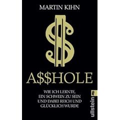 A$$hole (Asshole): Wie ich lernte ein Schwein zu sein und dabei reich und gl�cklich wurde