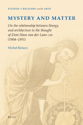 Mystery and Matter: On the Relationship Between Liturgy and Architecture in the Thought of Dom Hans van der Laan OSB (1904-1991) (Studies in Religion and the Arts)