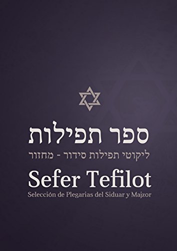 Sefer Tefilot: Selección de Plegarias del Sidur y Majzor (Spanish Edition)
