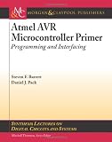 Atmel AVR Microcontroller Primer: Programming and Interfacing (Synthesis Lectures on Digital Circuits and Systems)