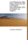 Les Poissons des eaux Douces de L'afrique Occidentale (du sénégal au niger) (French Edition)