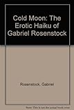 Cold moon : the erotic Haiku of Gabriel Rosenstock