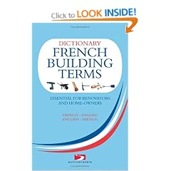 Dictionary of French Building Terms: Essential for Renovators, Builders and Home-owners