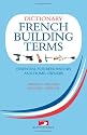 Dictionary of French Building Terms: Essential for Renovators, Builders and Home-owners