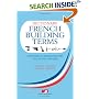Dictionary of French Building Terms: Essential for Renovators, Builders and Home-owners
