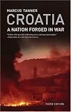 Croatia: A Nation Forged in War; Third Edition