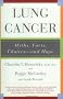 Lung Cancer: Myths, Facts, Choices - And Hope