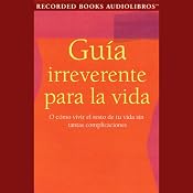 Guia Irreverente para la Vida [Guide for Life] (Texto Completo) | [Roger Rosenblatt]