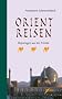 Orientreisen: Reportagen aus der Fremde