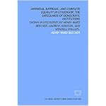 Universal suffrage, and complete equality in citizenship, the safeguards of democratic institutions: shown in discourses by Henry Ward Beecher, Andrew Johnson, and Wendell Phillips. book cover