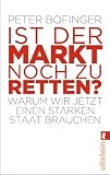 Ist der Markt noch zu retten?: Warum wir jetzt einen starken Staat brauchen