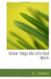 Victor Hugo His Life And Work