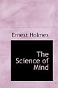The Science of Mind: A Complete Course of Lessons in the Science of Mind and Spirit