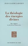 La théologie des énergies divines : Des origines à saint Jean Damascène