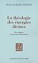 La th�ologie des �nergies divines : Des origines � saint Jean Damasc�ne