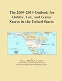 The 2009-2014 Outlook for Hobby, Toy, and Game Stores in the United States