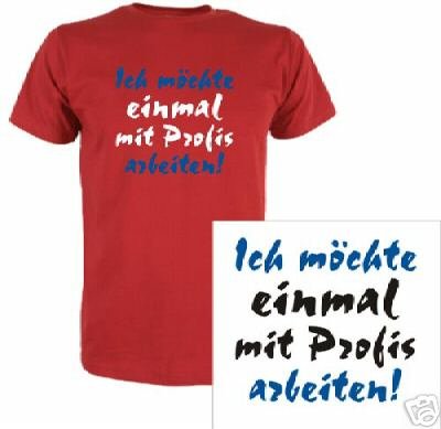 T-Shirt Ich möchte einmal mit Profis arbeiten (Farbe schwarz) (Größe L)