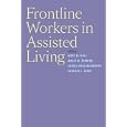 Frontline Workers in Assisted Living by Mary M. Ball, Molly M. Perkins, Carole Hollingsworth, and Candace L. Kemp