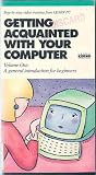 Getting Acquainted with Your Computer: Volume One: A General Introduction for Beginners