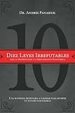 Diez leyes irrefutables para la destruccion y la restauracion economica: Una historia destinada a cambiar para siempre tu futuro economico (Spanish Edition)