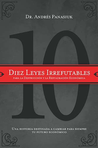 Diez leyes irrefutables para la destrucci n y la restauraci n econ mica: Una historia destinada a cambiar para siempre tu futuro econ mico (Spanish Edition)