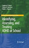 Identifying, Assessing, and Treating ADHD at School (Developmental Psychopathology at School)