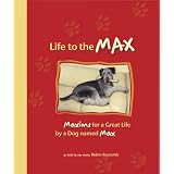 Life to the Max: Maxims for a Great Life by a Dog named Max