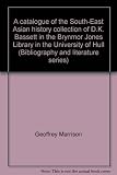 A catalogue of the South-East Asian history collection of D.K. Bassett in the Brynmor Jones Library in the University of Hull