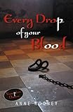 Every drop of your blood