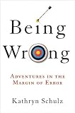 Kathryn SchulzsBeing Wrong: Adventures in the Margin of Error [Hardcover](2010)