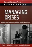 Managing Crises (Pocket Mentor) (Pocket Mentor) (Pocket Mentor)