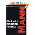 Alles, was ein Mann tun muss: Handbuch f�r den kultivierten Macho
