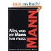Alles, was ein Mann tun muss: Handbuch f�r den kultivierten Macho