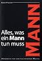 Alles, was ein Mann tun muss: Handbuch f�r den kultivierten Macho
