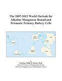 The 2007-2012 World Outlook for Alkaline Manganese Round and Prismatic Primary Battery Cells