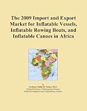 The 2009 Import and Export Market for Inflatable Vessels, Inflatable Rowing Boats, and Inflatable Canoes in Africa