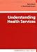 Understanding Health Services (Understanding Public Health) Cover