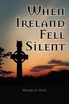 When Ireland Fell Silent When Ireland Fell Silent