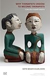 Why therapists choose to become therapists : a practice-based enquiry