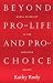 Beyond Pro-life and Pro-choice Beyond Pro-life and Pro-choice