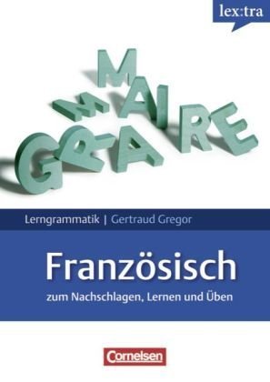 Cornelsen Verlag Lextra - Franz&ouml;sisch - Lerngrammatik: A1-C1 - Grammatik: Zum Nachschlagen, Lernen und &Uuml;ben. Mit &Uuml;bungen und Tests