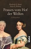 Frauen vom Hof der Welfen: 20 Biografien - Elisabeth E. Kwan, Anna E. R&ouml;hrig