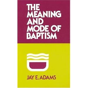 The Meaning and Mode of Baptism [Paperback]