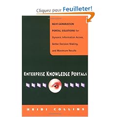 Enterprise Knowledge Portals: Next Generation Portal Solutions for Dynamic Information Access, Better Decision Making and Maximum Results